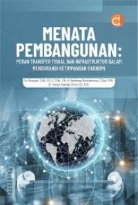 Image of Menata Pembangunan : Peran Transfer Fiskal dan Infrastruktur dalam Mengurangi Ketimpangan Ekonomi