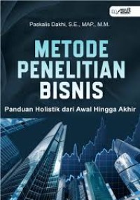 Image of Metode Penelitian Bisnis : Panduan Holistik dari Awal Hingga Akhir