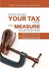 Image of Screening Your Tax Case and Measure Your Position : Persiapan Sebelum Membawa Kasus Pajak ke Pengadilan Pajak
