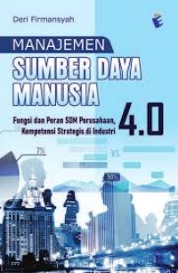 Image of Manajemen Sumber Daya Manusia : Fungsi dan Peran SDM Perusahaan, Kompetensi Strategis di Industri 4.0
